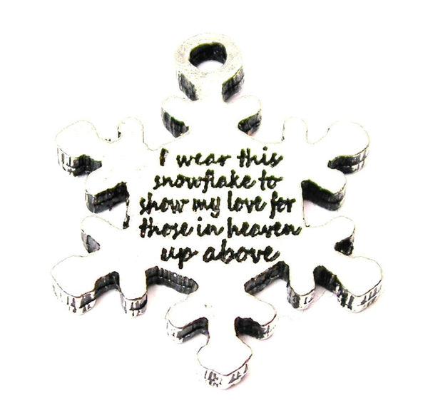I Wear This Snowflake To Show My Love For Those In Heaven Up Above Genuine American Pewter Charm