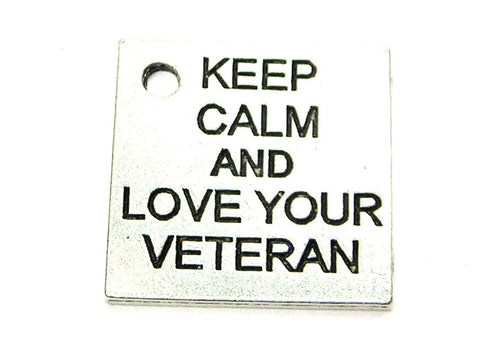 Keep Calm And Love Your Veteran Genuine American Pewter Charm