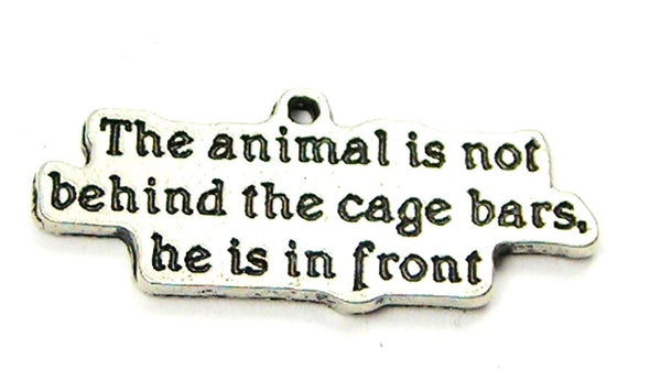 The Animal Is Not Behind The Cage Bars He Is In Front Genuine American Pewter Charm