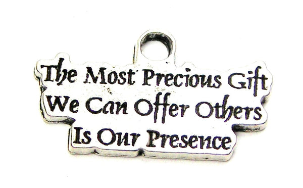 The Most Precious Gift We Can Offer Others Is Our Presence Genuine American Pewter Charm
