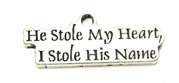 He Stole My Heart I Stole His Name Genuine American Pewter Charm