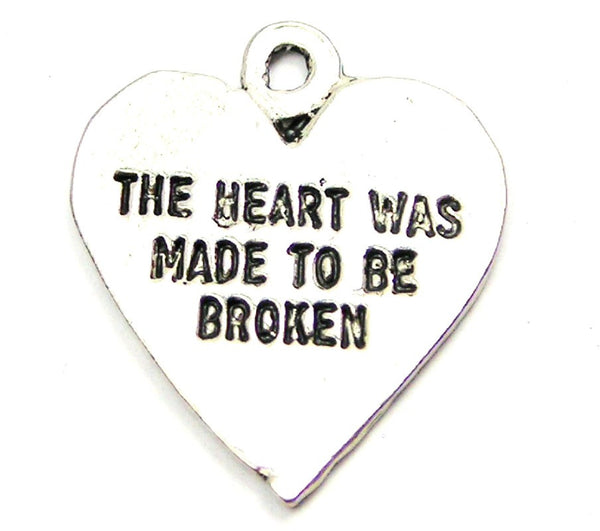 The Heart Was Made To Be Broken Genuine American Pewter Charm