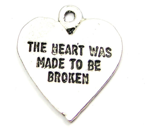 The Heart Was Made To Be Broken Genuine American Pewter Charm