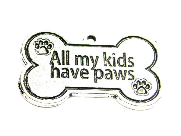 All My Kids Have Paws Genuine American Pewter Charm