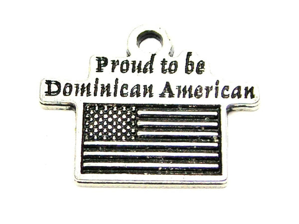 Proud To Be Dominican American Genuine American Pewter Charm