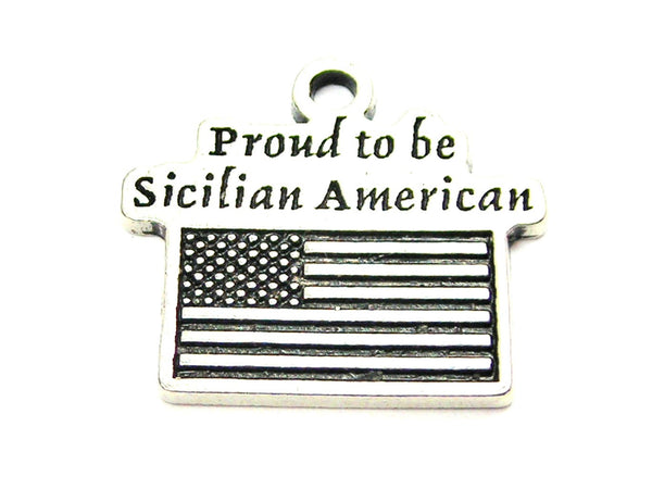 Proud To Be Sicilian American Genuine American Pewter Charm
