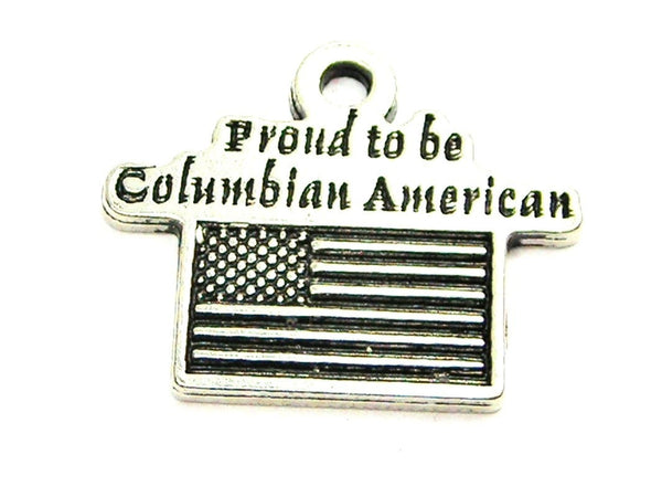 Proud To Be Columbian American Genuine American Pewter Charm