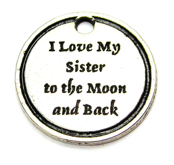 I Love My Sister To The Moon And Back Genuine American Pewter Charm