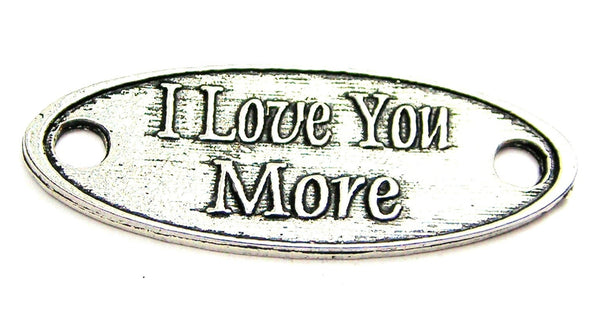 I Love You More - 2 Hole Connector Genuine American Pewter Charm