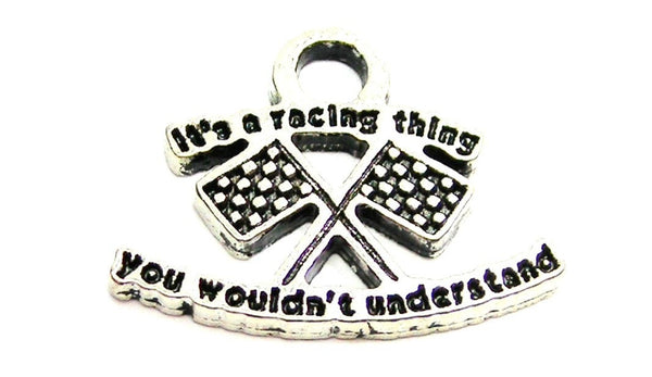 It's A Racing Thing You Wouldn't Understand Genuine American Pewter Charm