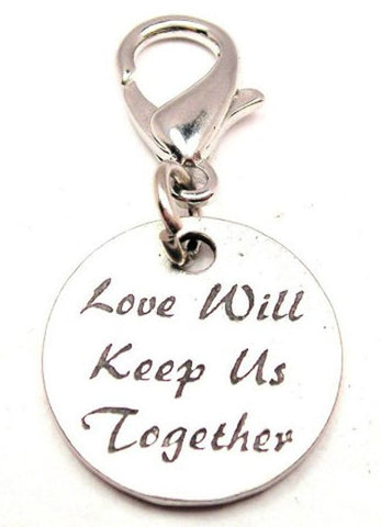 Love Will Keep Us Together Zipper Pull