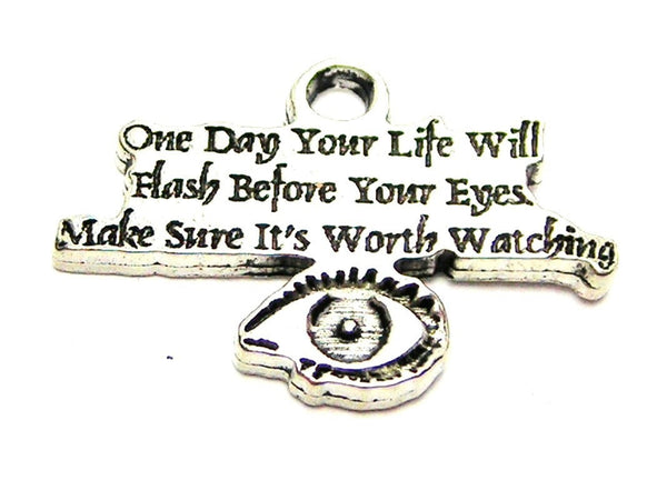 One Day Your Life Will Flash Before Your Eyes Make Sure It's Worth Watching Genuine American Pewter Charm