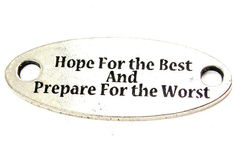 Hope For The Best And Prepare For The Worst - 2 Hole Connector Genuine American Pewter Charm