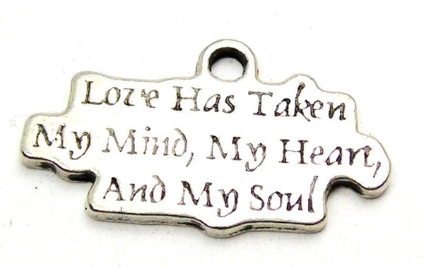Love Has Taken My Mind My Heart And My Soul Genuine American Pewter Charm