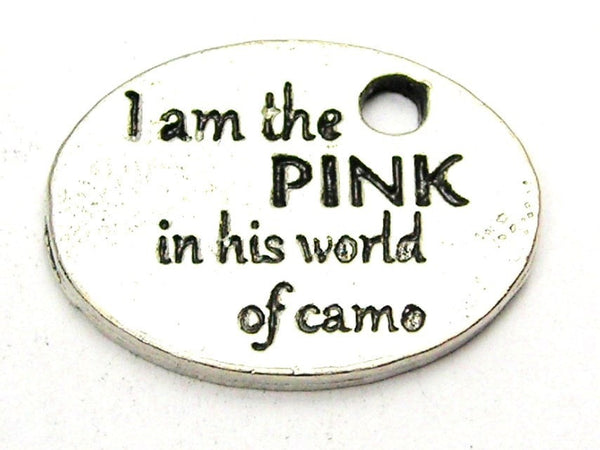 I Am The Pink In His World Of Camo Genuine American Pewter Charm