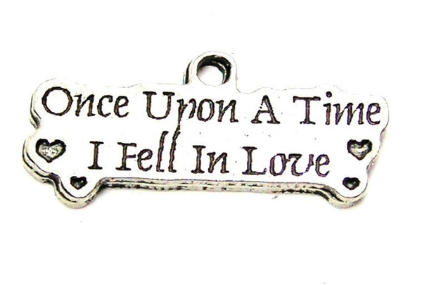 Once Upon A Time I Fell In Love Genuine American Pewter Charm