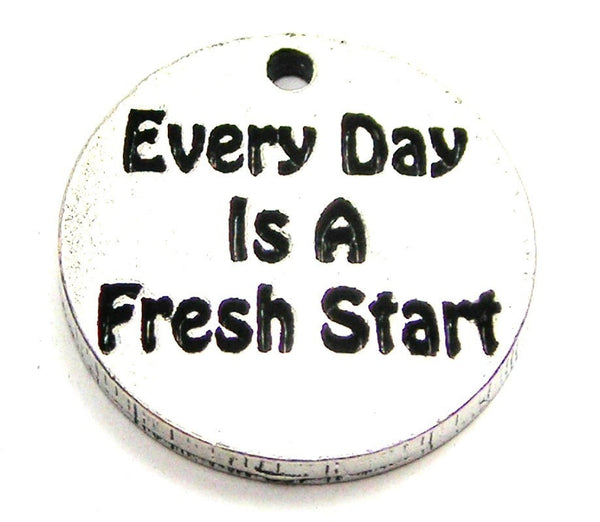 Every Day Is A Fresh Start Genuine American Pewter Charm