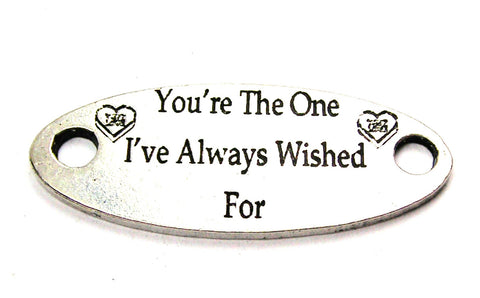 You're The One I've Always Wished For - 2 Hole Connector Genuine American Pewter Charm