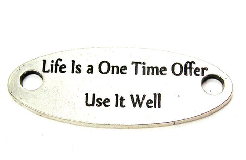 Life Is A One Time Offer Use It Well - 2 Hole Connector Genuine American Pewter Charm
