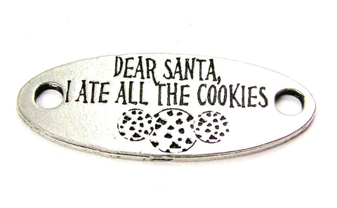 Dear Santa I Ate All The Cookies - 2 Hole Connector Genuine American Pewter Charm