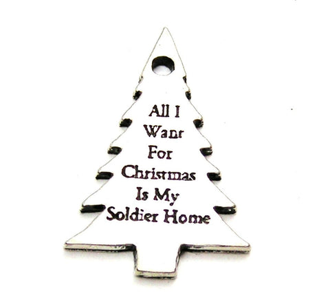 All I Want For Christmas Is My Soldier Home Genuine American Pewter Charm