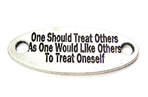 One Should Treat Others As One Would Like Others To Treat Oneself - 2 Hole Connector Genuine American Pewter Charm