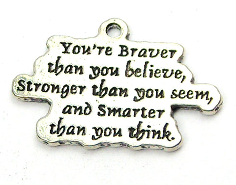 You're Braver Than You Believe Stronger Than You Seem And Smarter Than You Think Genuine American Pewter Charm