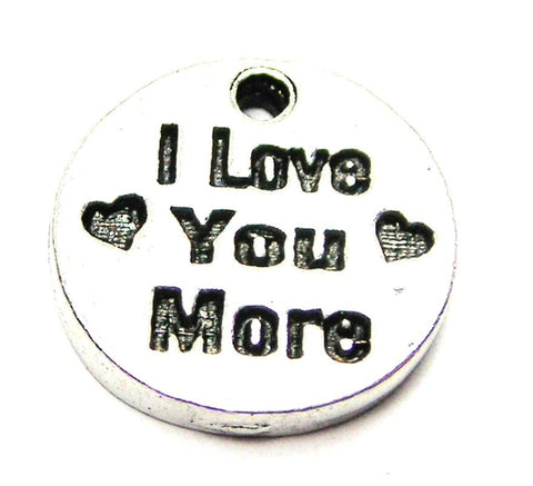 I Love You More Circle Genuine American Pewter Charm