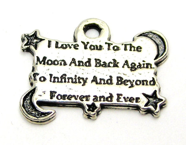 I Love You To The Moon And Back Again To Infinity And Beyond Forever And Ever Genuine American Pewter Charm