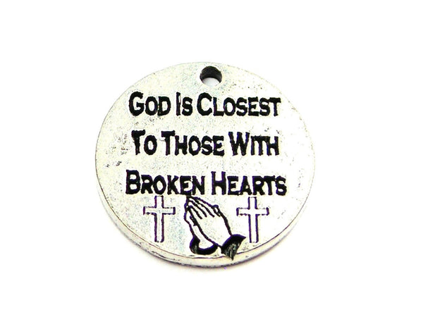 God Is Closest To Those With Broken Hearts Genuine American Pewter Charm