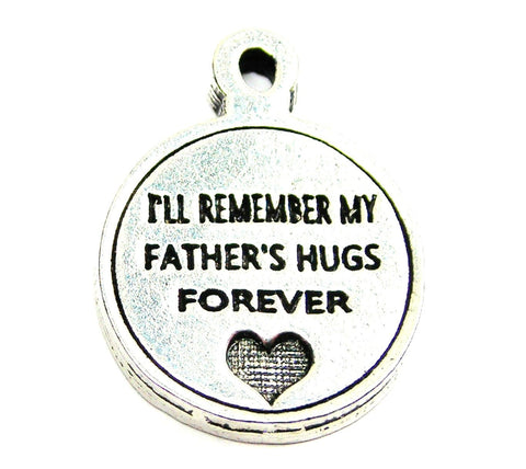 Ill Remember My Father's Hugs Genuine American Pewter Charm