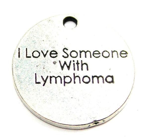 I Love Someone With Lymphoma Genuine American Pewter Charm