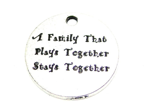 A Family That Plays Together Stays Together Genuine American Pewter Charm