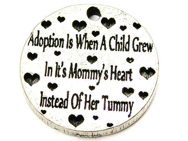 Adoption Is When A Child Grew In It's Mommy's Heart Instead Of Her Tummy Genuine American Pewter Charm