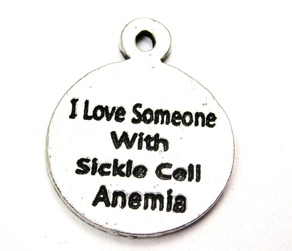 I Love Someone With Sickle Cell Anemia Genuine American Pewter Charm
