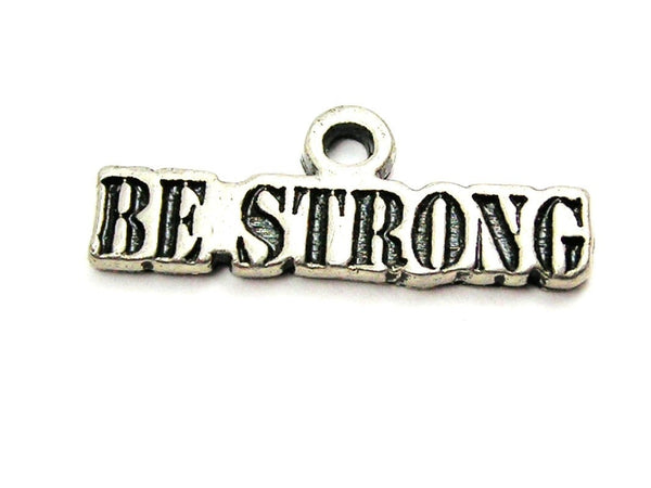 Be Strong Genuine American Pewter Charm