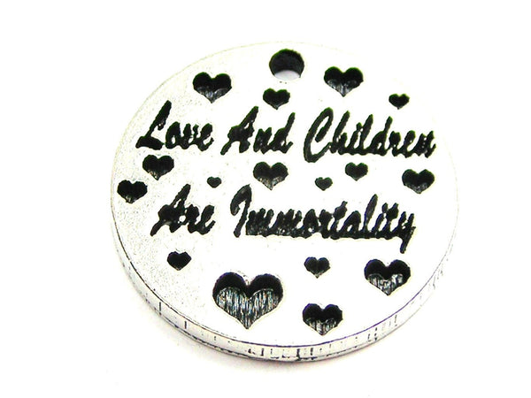 Love And Children Are Immortality Genuine American Pewter Charm