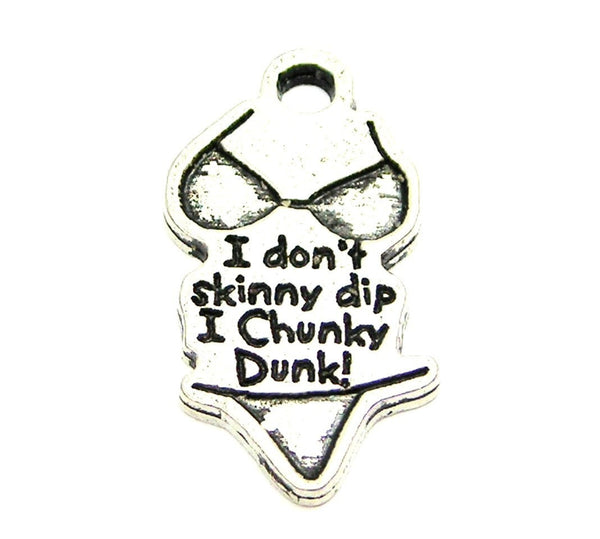 I Don't Skinny Dip I Chunky Dunk Genuine American Pewter Charm