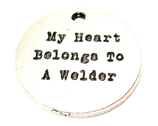 My Heart Belongs To A Welder Genuine American Pewter Charm