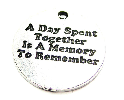 A Day Spent Together Is A Memory To Remember Genuine American Pewter Charm
