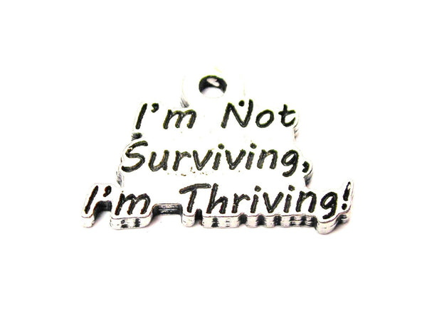 I'm Not Surviving I'm Thriving Genuine American Pewter Charm