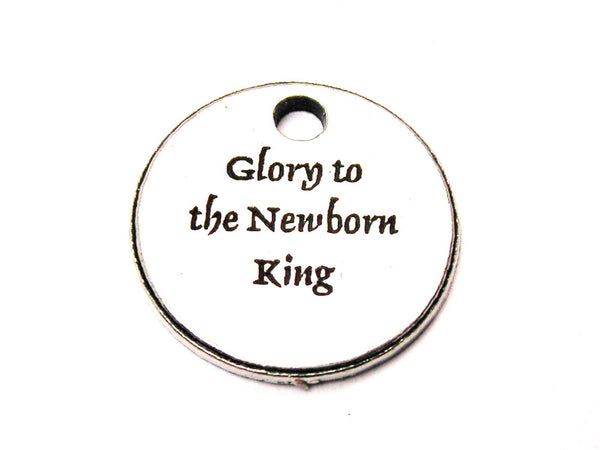 Glory To The Newborn King Genuine American Pewter Charm