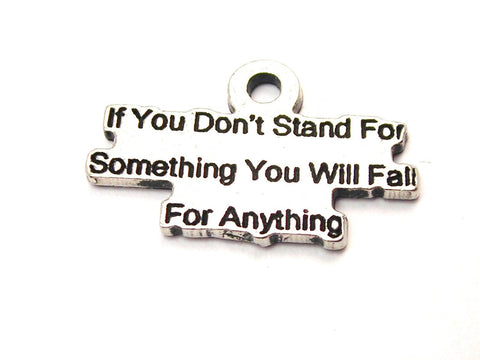 If You Don't Stand For Something You Will Fall For Anything Genuine American Pewter Charm