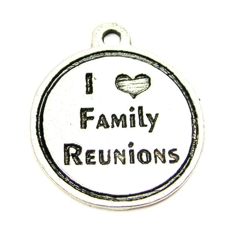 I Love Family Reunions Genuine American Pewter Charm