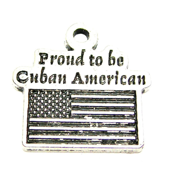 Proud To Be Cuban American Genuine American Pewter Charm