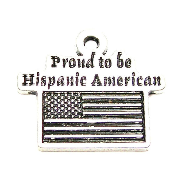 Proud To Be Hispanic American Genuine American Pewter Charm