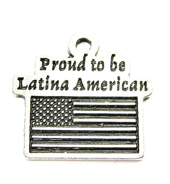 Proud To Be Latina American Genuine American Pewter Charm