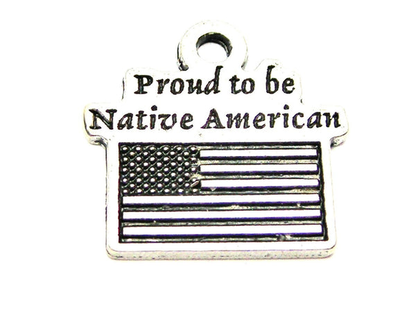 Proud To Be Native American Genuine American Pewter Charm