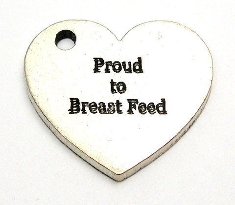 Proud To Breast Feed Genuine American Pewter Charm