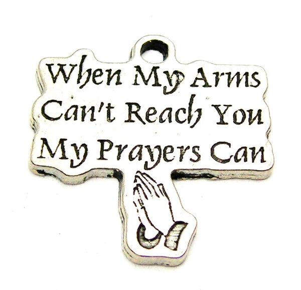 When My Arms Can't Reach You My Prayers Can Genuine American Pewter Charm